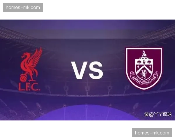 伯恩利连续五轮不胜 进攻效率垫底且防守端红牌问题频发